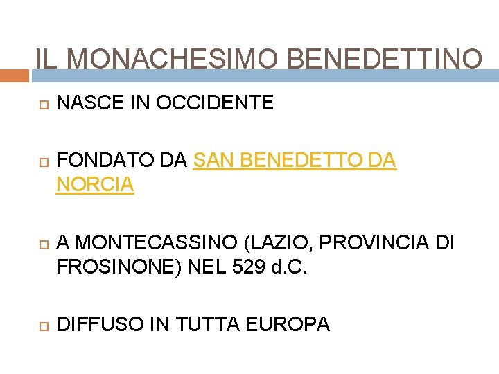 IL MONACHESIMO BENEDETTINO NASCE IN OCCIDENTE FONDATO DA SAN BENEDETTO DA NORCIA A MONTECASSINO IL MONACHESIMO BENEDETTINO NASCE IN OCCIDENTE FONDATO DA SAN BENEDETTO DA NORCIA A MONTECASSINO
