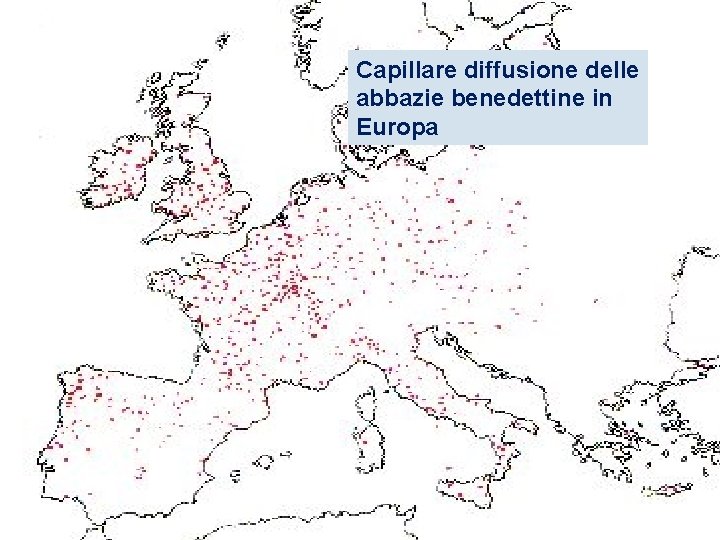 Capillare diffusione delle abbazie benedettine in Europa Capillare diffusione delle abbazie benedettine in Europa