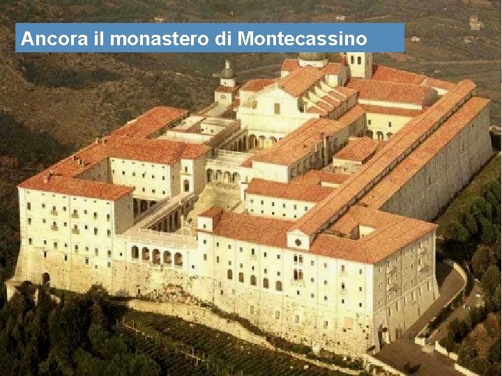 IL MONASTERO DI MONTECASSINO Ancora il monastero di Montecassino IL MONASTERO DI MONTECASSINO Ancora il monastero di Montecassino