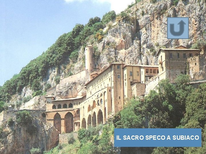 IL SACRO SPECO A SUBIACO IL SACRO SPECO A SUBIACO