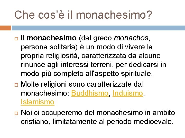 Che cos’è il monachesimo? Il monachesimo (dal greco monachos, persona solitaria) è un modo Che cos’è il monachesimo? Il monachesimo (dal greco monachos, persona solitaria) è un modo