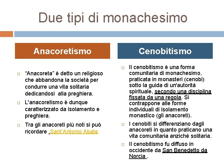 Due tipi di monachesimo Anacoretismo Cenobitismo “Anacoreta” è detto un religioso che abbandona la Due tipi di monachesimo Anacoretismo Cenobitismo “Anacoreta” è detto un religioso che abbandona la