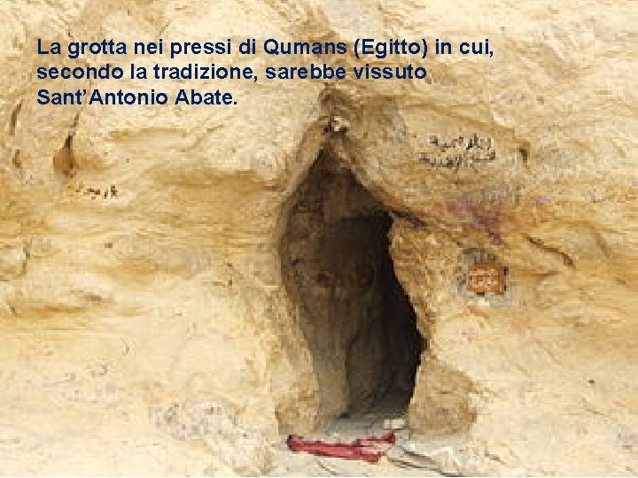 La grotta nei pressi di Qumans (Egitto) in cui, secondo la tradizione, sarebbe vissuto La grotta nei pressi di Qumans (Egitto) in cui, secondo la tradizione, sarebbe vissuto