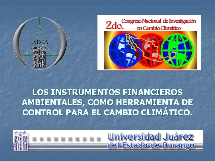 LOS INSTRUMENTOS FINANCIEROS AMBIENTALES, COMO HERRAMIENTA DE CONTROL PARA EL CAMBIO CLIMÁTICO. 