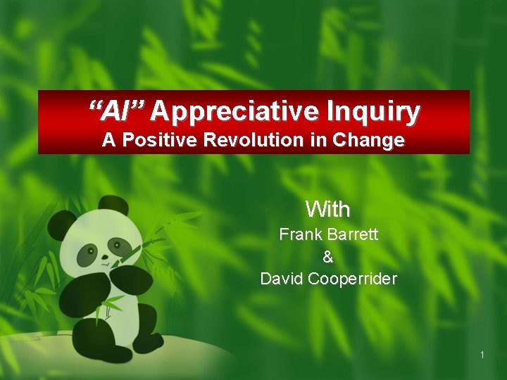 “AI” Appreciative Inquiry A Positive Revolution in Change With Frank Barrett & David Cooperrider “AI” Appreciative Inquiry A Positive Revolution in Change With Frank Barrett & David Cooperrider