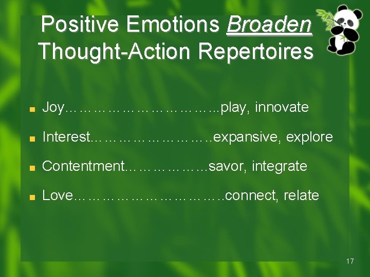 Positive Emotions Broaden Thought-Action Repertoires Joy……………. . . play, innovate Interest…………. . expansive, explore Positive Emotions Broaden Thought-Action Repertoires Joy……………. . . play, innovate Interest…………. . expansive, explore
