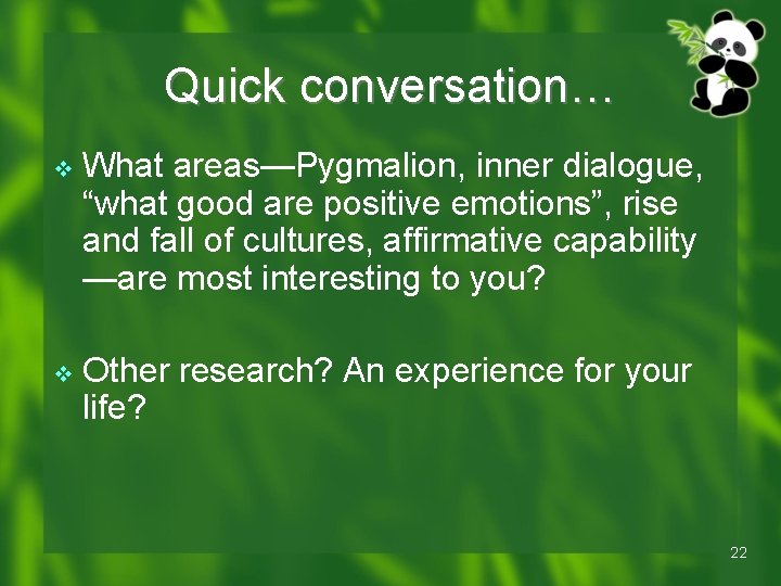 Quick conversation… v What areas—Pygmalion, inner dialogue, “what good are positive emotions”, rise and Quick conversation… v What areas—Pygmalion, inner dialogue, “what good are positive emotions”, rise and
