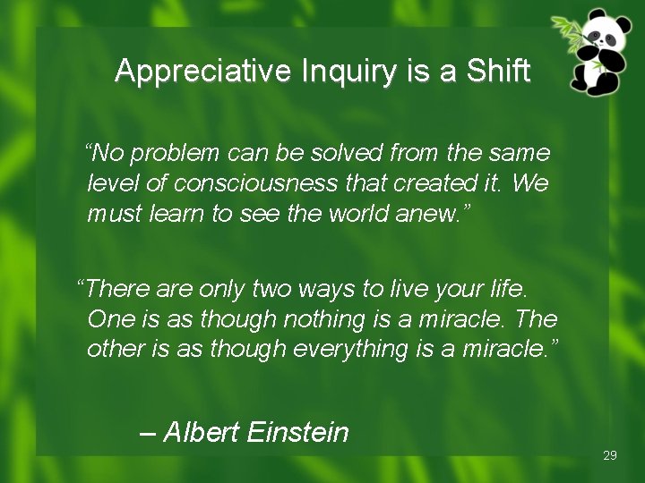 Appreciative Inquiry is a Shift “No problem can be solved from the same level Appreciative Inquiry is a Shift “No problem can be solved from the same level