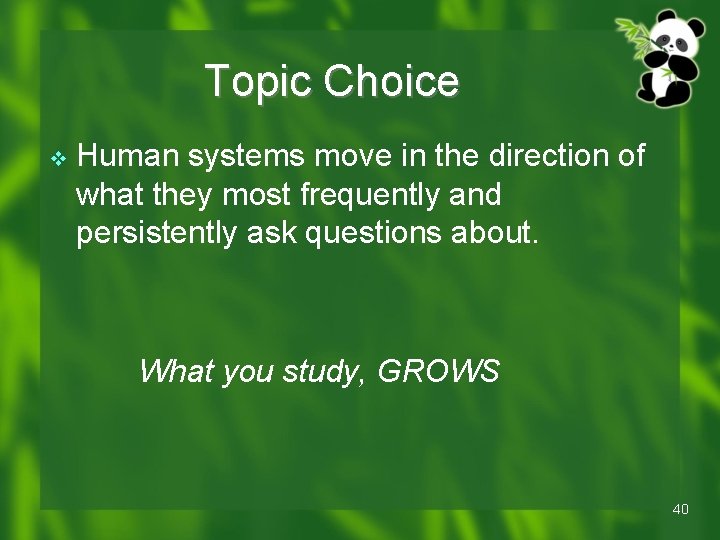 Topic Choice v Human systems move in the direction of what they most frequently Topic Choice v Human systems move in the direction of what they most frequently