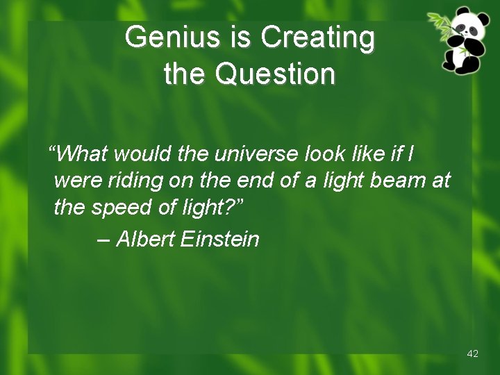 Genius is Creating the Question “What would the universe look like if I were Genius is Creating the Question “What would the universe look like if I were