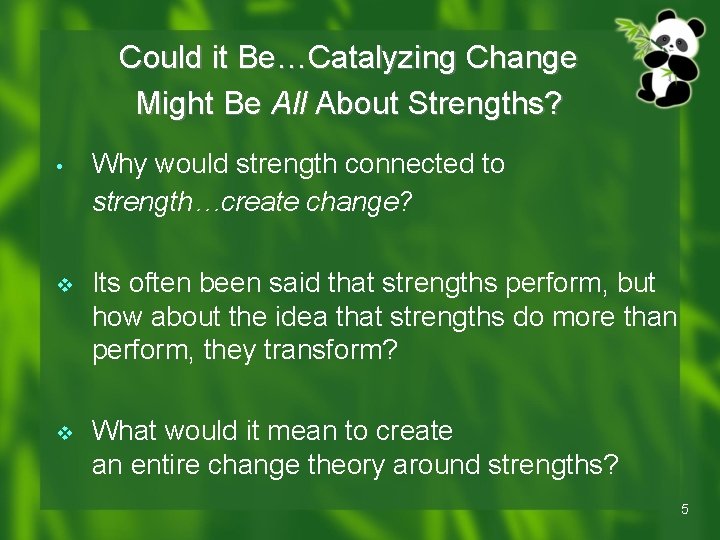 Could it Be…Catalyzing Change Might Be All About Strengths? • Why would strength connected Could it Be…Catalyzing Change Might Be All About Strengths? • Why would strength connected
