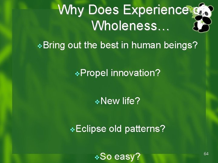 Why Does Experience of Wholeness… v. Bring out the best in human beings? v. Why Does Experience of Wholeness… v. Bring out the best in human beings? v.