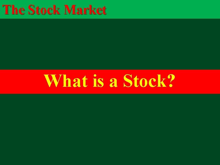 The Stock Market What is a Stock? 