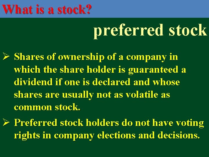 What is a stock? preferred stock Ø Shares of ownership of a company in