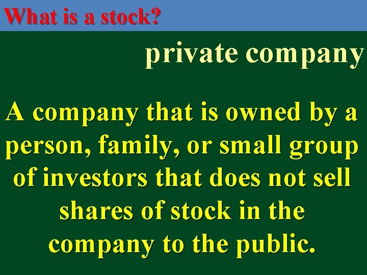 What is a stock? private company A company that is owned by a person,