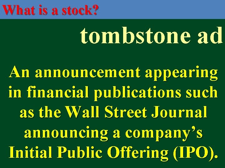 What is a stock? tombstone ad An announcement appearing in financial publications such as
