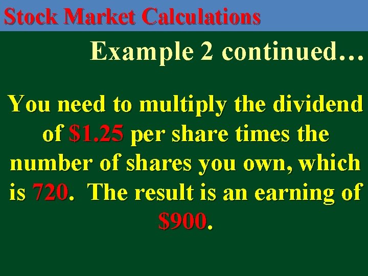 Stock Market Calculations Example 2 continued… You need to multiply the dividend of $1.