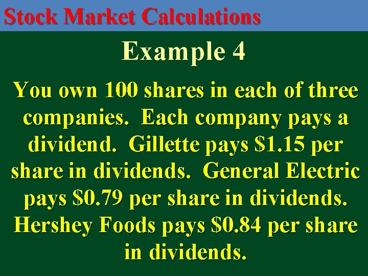 Stock Market Calculations Example 4 You own 100 shares in each of three companies.