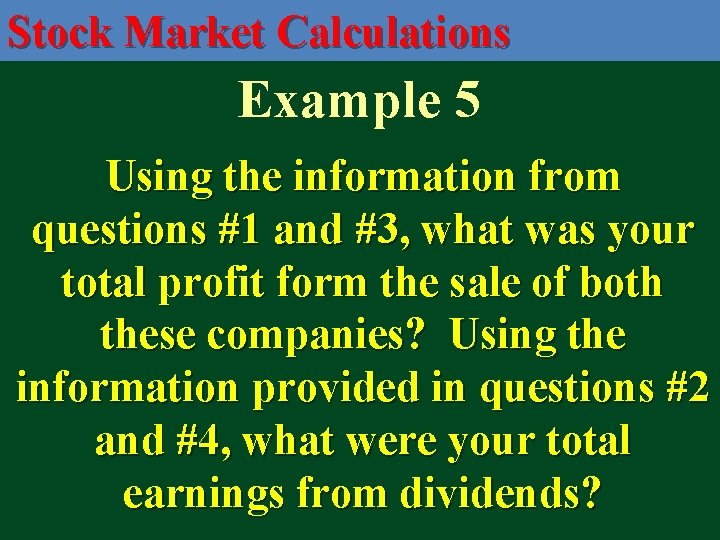 Stock Market Calculations Example 5 Using the information from questions #1 and #3, what