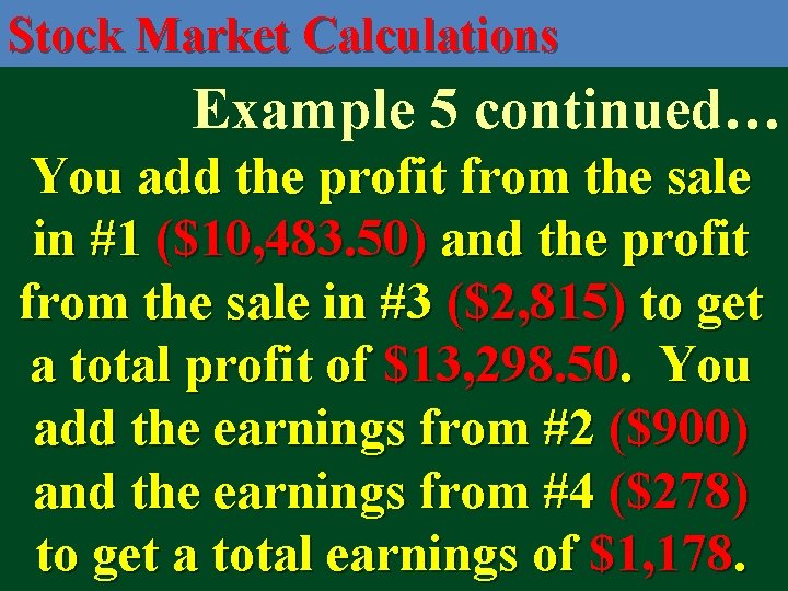 Stock Market Calculations Example 5 continued… You add the profit from the sale in