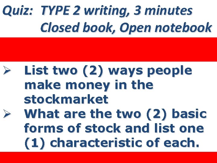 Quiz: TYPE 2 writing, 3 minutes Closed book, Open notebook Ø List two (2)