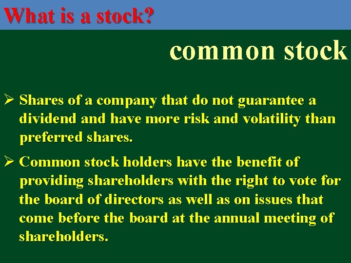 What is a stock? common stock Ø Shares of a company that do not