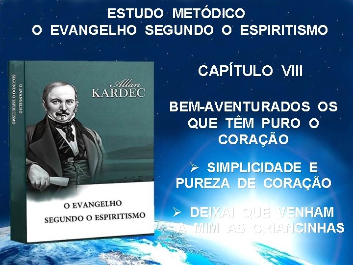 ESTUDO METÓDICO O EVANGELHO SEGUNDO O ESPIRITISMO CAPÍTULO VIII BEM-AVENTURADOS OS QUE TÊM PURO