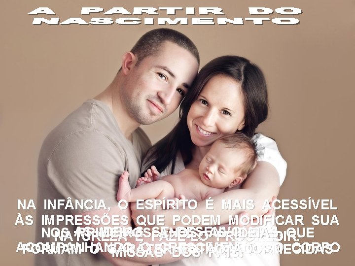 NA INF NCIA, O ESPÍRITO É MAIS ACESSÍVEL ÀS IMPRESSÕES QUE PODEM MODIFICAR SUA