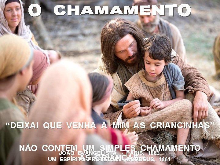 “DEIXAI QUE VENHA A MIM AS CRIANCINHAS” NÃO CONTEM UM SIMPLES CHAMAMENTO JOÃO EVANGELISTA