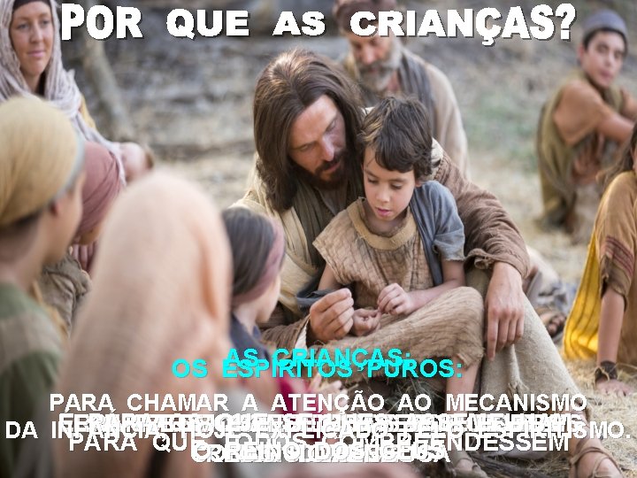 AS CRIANÇAS: OS ESPÍRITOS PUROS: PARA CHAMAR A ATENÇÃO AO MECANISMO ÉERAM PARA OS