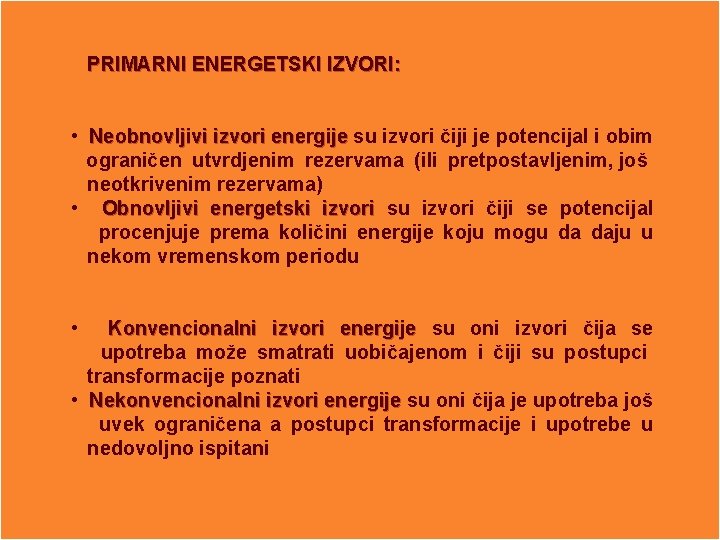 PRIMARNI ENERGETSKI IZVORI: • Neobnovljivi izvori energije su izvori čiji je potencijal i obim