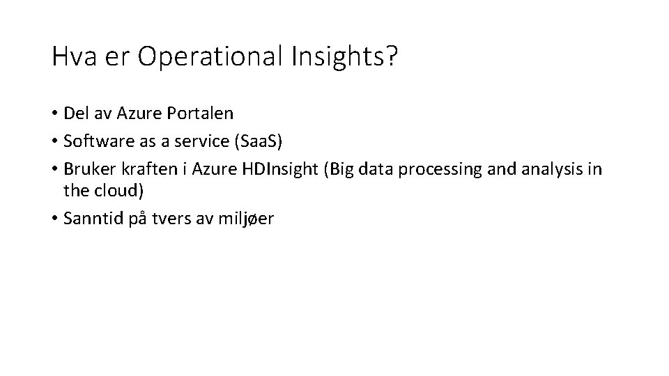 Hva er Operational Insights? • Del av Azure Portalen • Software as a service