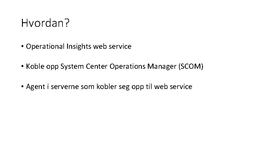 Hvordan? • Operational Insights web service • Koble opp System Center Operations Manager (SCOM)
