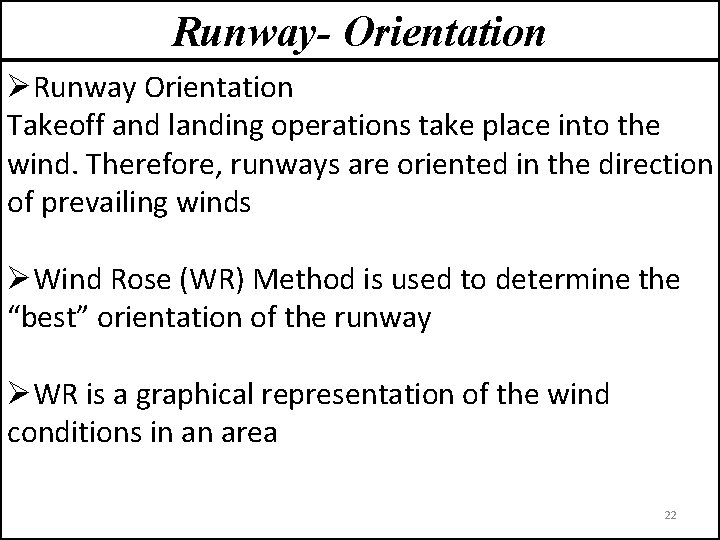 Runway- Orientation ØRunway Orientation Takeoff and landing operations take place into the wind. Therefore,