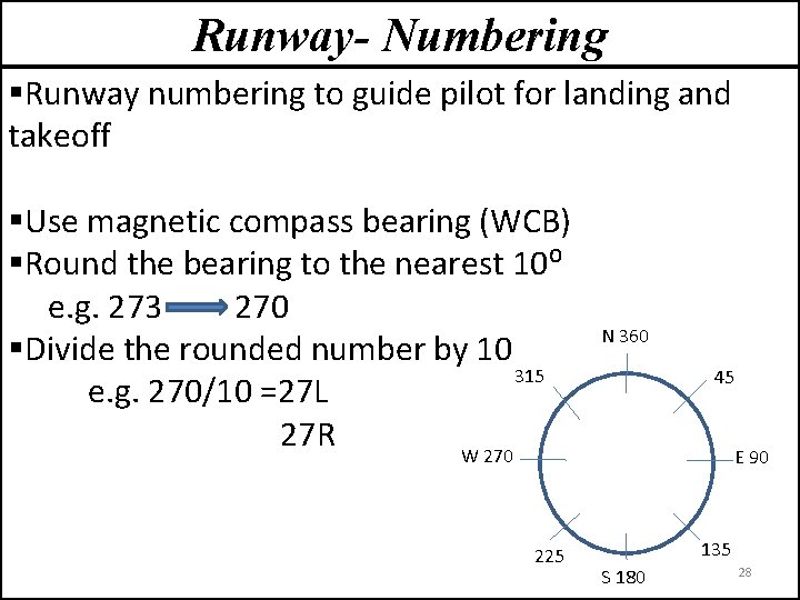 Runway- Numbering §Runway numbering to guide pilot for landing and takeoff §Use magnetic compass