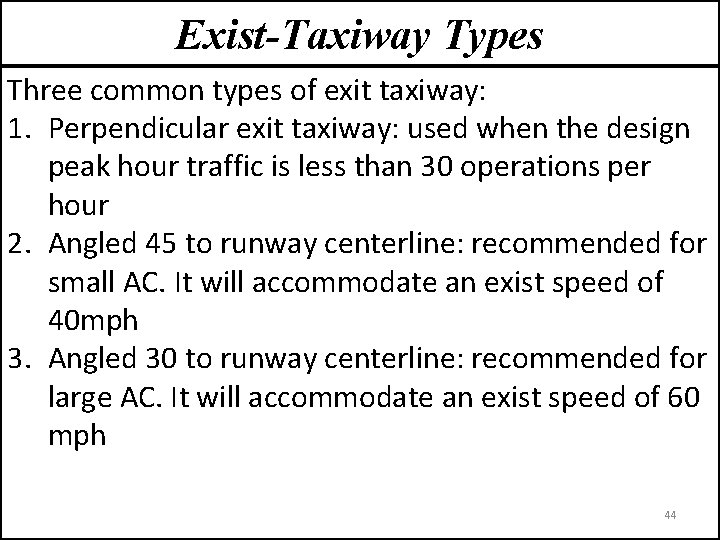 Exist-Taxiway Types Three common types of exit taxiway: 1. Perpendicular exit taxiway: used when