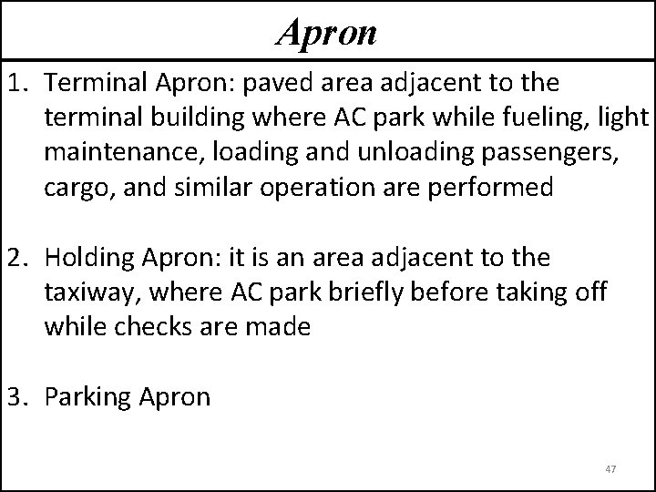 Apron 1. Terminal Apron: paved area adjacent to the terminal building where AC park