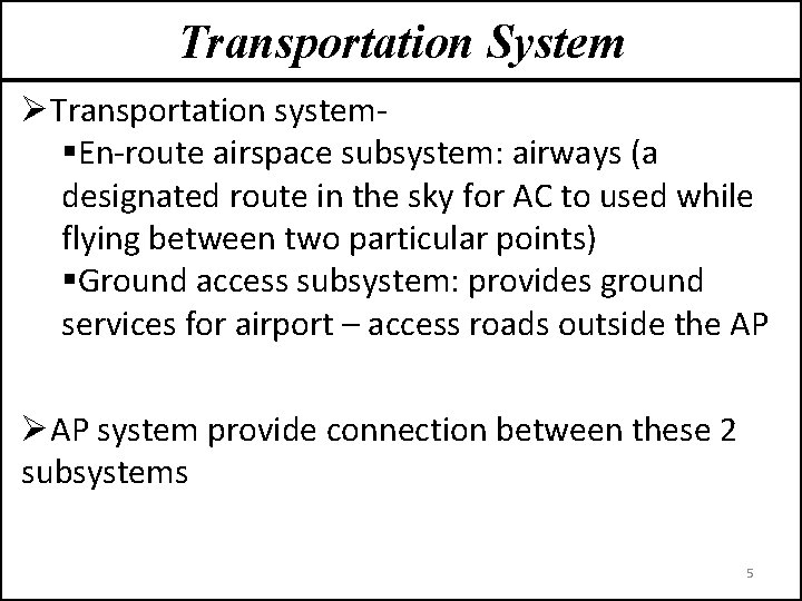 Transportation System ØTransportation system§En-route airspace subsystem: airways (a designated route in the sky for