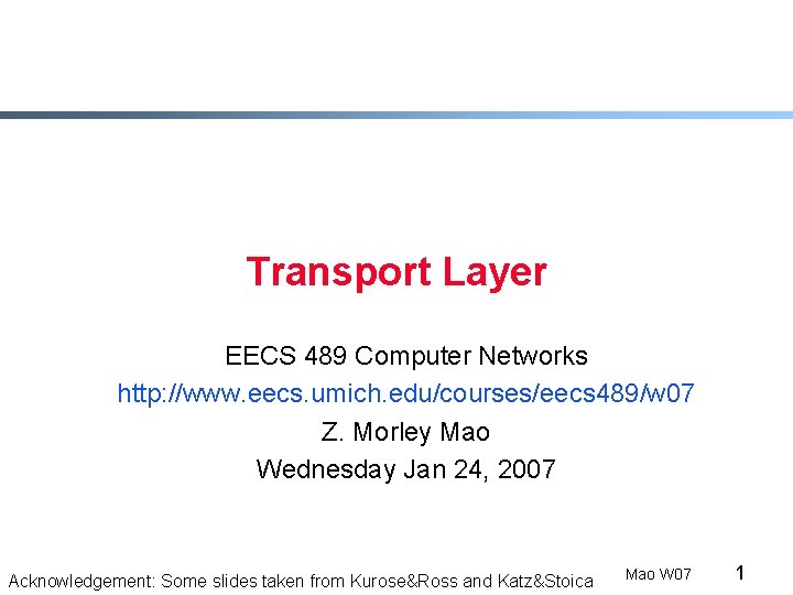 Transport Layer EECS 489 Computer Networks http: //www. eecs. umich. edu/courses/eecs 489/w 07 Z.