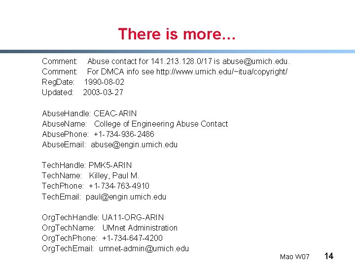 There is more… Comment: Abuse contact for 141. 213. 128. 0/17 is abuse@umich. edu.