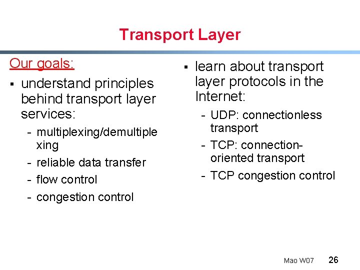 Transport Layer Our goals: § understand principles behind transport layer services: - multiplexing/demultiple xing