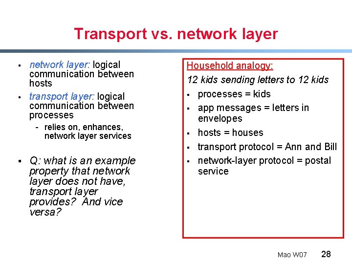 Transport vs. network layer § § network layer: logical communication between hosts transport layer: