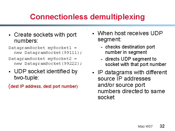 Connectionless demultiplexing § Create sockets with port numbers: § - checks destination port number