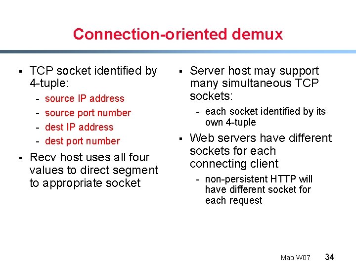Connection-oriented demux § TCP socket identified by 4 -tuple: - § source IP address