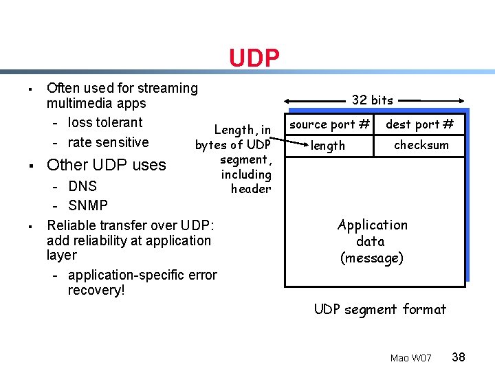 UDP § § § Often used for streaming multimedia apps - loss tolerant Length,