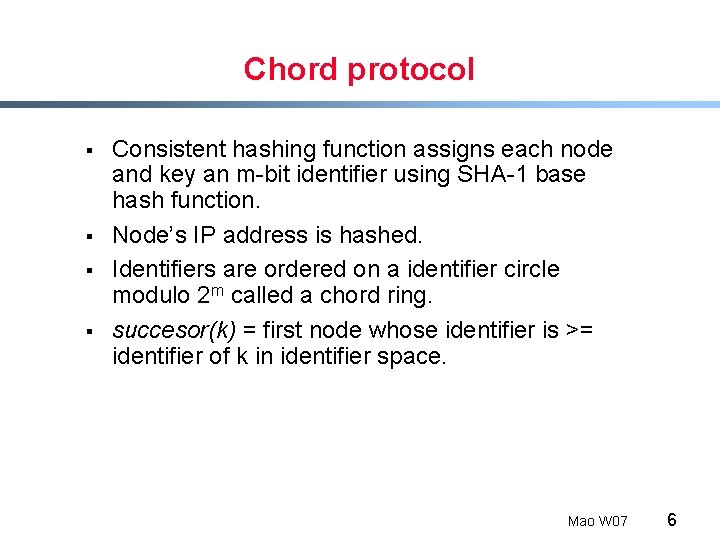 Chord protocol § § Consistent hashing function assigns each node and key an m-bit