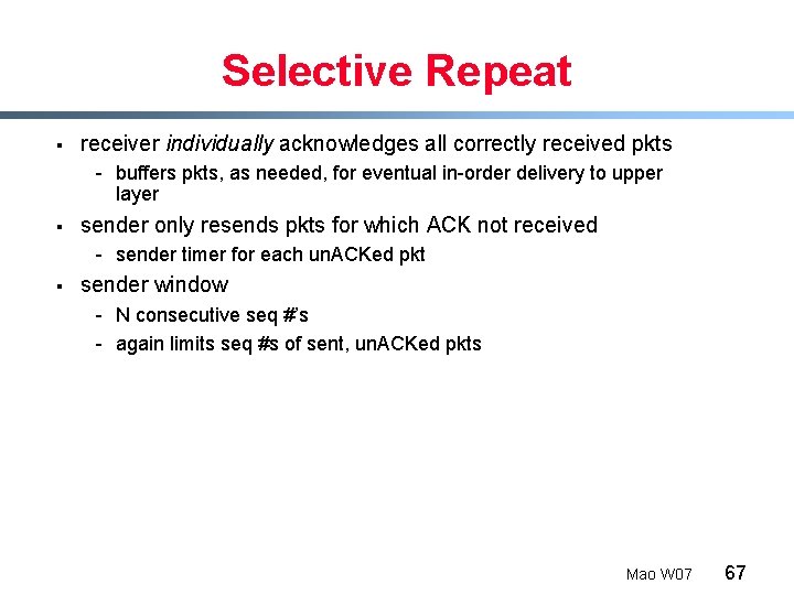 Selective Repeat § receiver individually acknowledges all correctly received pkts - buffers pkts, as