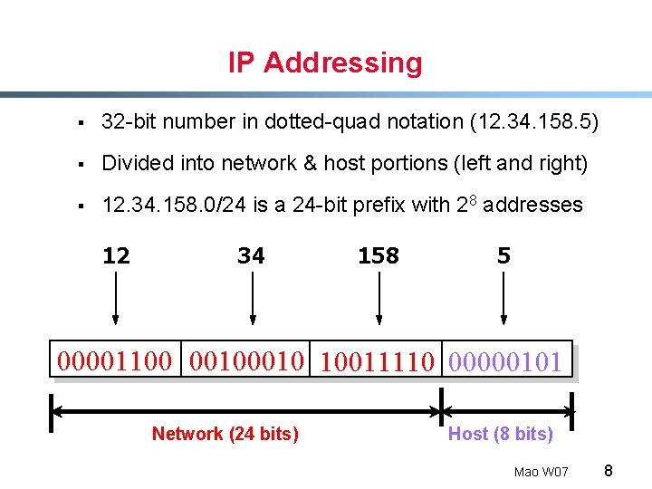 IP Addressing § 32 -bit number in dotted-quad notation (12. 34. 158. 5) §