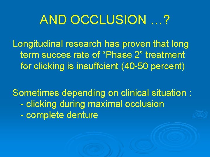 AND OCCLUSION …? Longitudinal research has proven that long term succes rate of “Phase