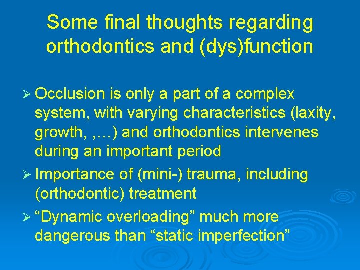 Some final thoughts regarding orthodontics and (dys)function Ø Occlusion is only a part of